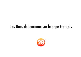 Les Unes de journaux du monde, à propos du pape François