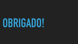 OBRIGADO!
 