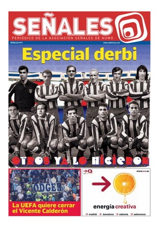 SEÑALES Nº2              www.sdehumo.net




          Especial derbi




 La UEFA quiere cerrar
 el Vicente Calderón
 