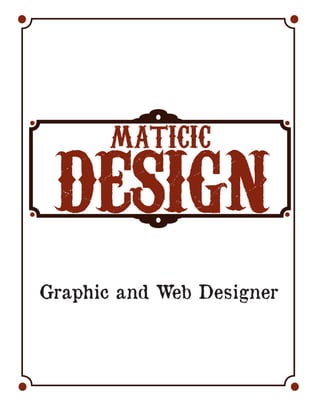 maticic
 DESIGN
Graphic and Web Designer
 