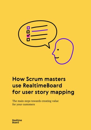 How Scrum masters
use RealtimeBoard
for user story mapping
The main steps towards creating value
for your customers
 