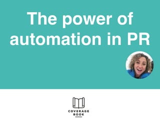 The power of
automation in PR
 