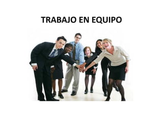 TRABAJO EN EQUIPO
 