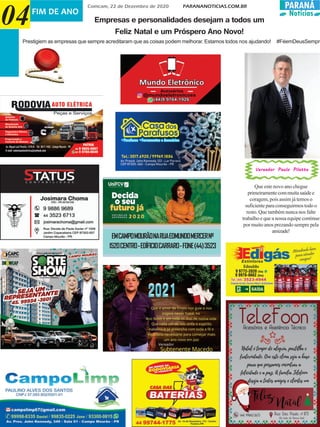 PARANÁ
Notícias
Comcam, 22 de Dezembro de 2020 PARANANOTICIAS.COM.BR
FIM DE ANO
04
EMCAMPOMOURÃONARUAEDMUNDOMERCERNº
1520CENTRO-EDÍFICIOCARRARO-FONE(44)3523
Empresas e personalidades desejam a todos um
Feliz Natal e um Próspero Ano Novo!
Prestigiem as empresas que sempre acreditaram que as coisas podem melhorar. Estamos todos nos ajudando! #FéemDeusSempre
Que este novo ano chegue
primeiramentecommuitasaúdee
coragem, pois assim já temos o
suficienteparaconseguirmostodoo
resto. Que também nunca nos falte
trabalho e que a nossa equipe continue
por muito anos prezando sempre pela
amizade!
Vereador Paulo PilatteVereador Paulo PilatteVereador Paulo PilatteVereador Paulo PilatteVereador Paulo Pilatte
 