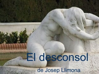 El desconsol
  de Josep Llimona
 