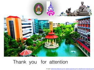 E-mail: luckwirun.ch@ssru.ac.th, euarree.sa@ssru.ac.th, chutchavarn.wo@ssru.ac.th
Thank you for attention
 