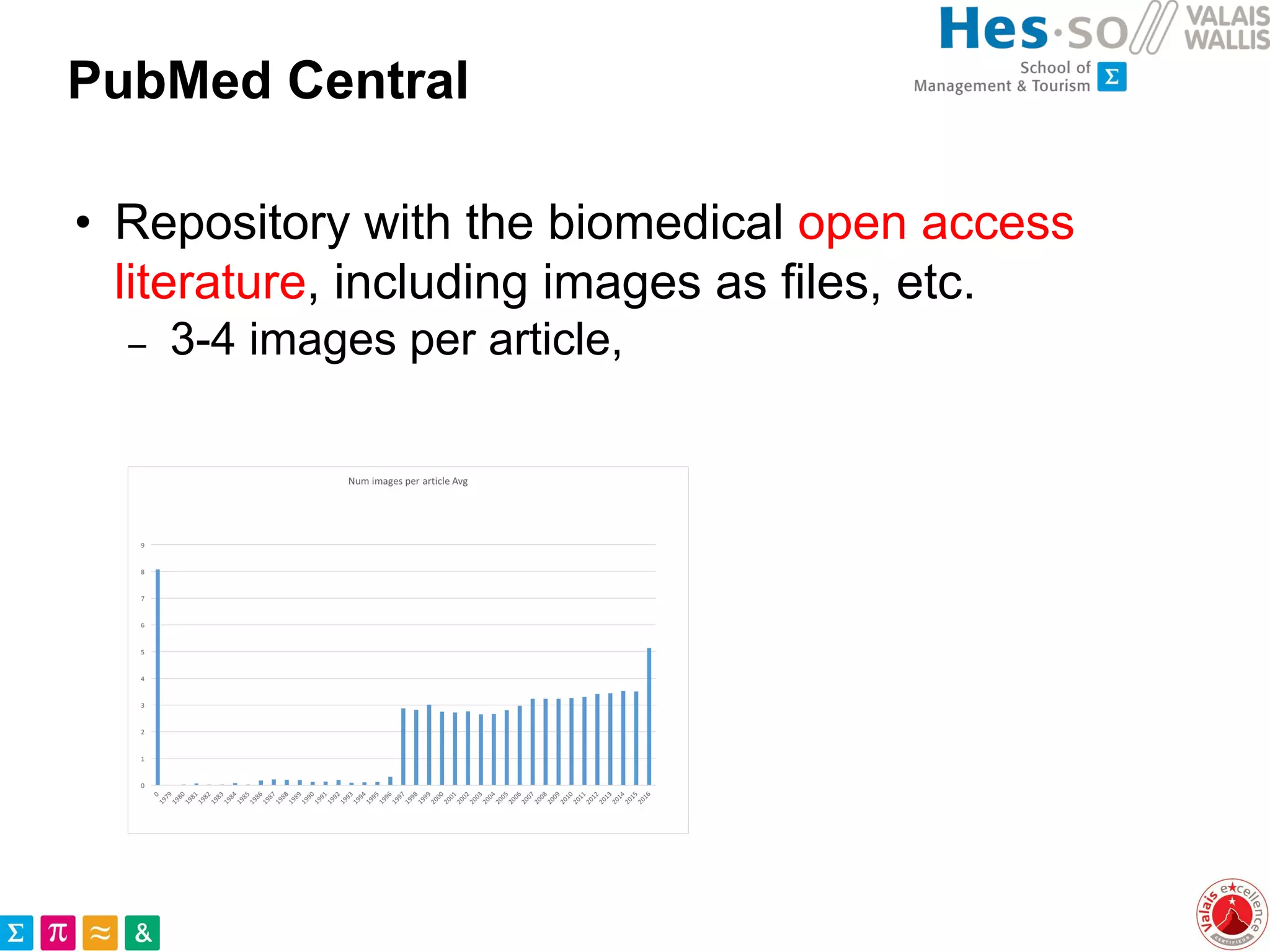 PubMed Central
• Repository with the biomedical open access
literature, including images as files, etc.
– 3-4 images per article,
 