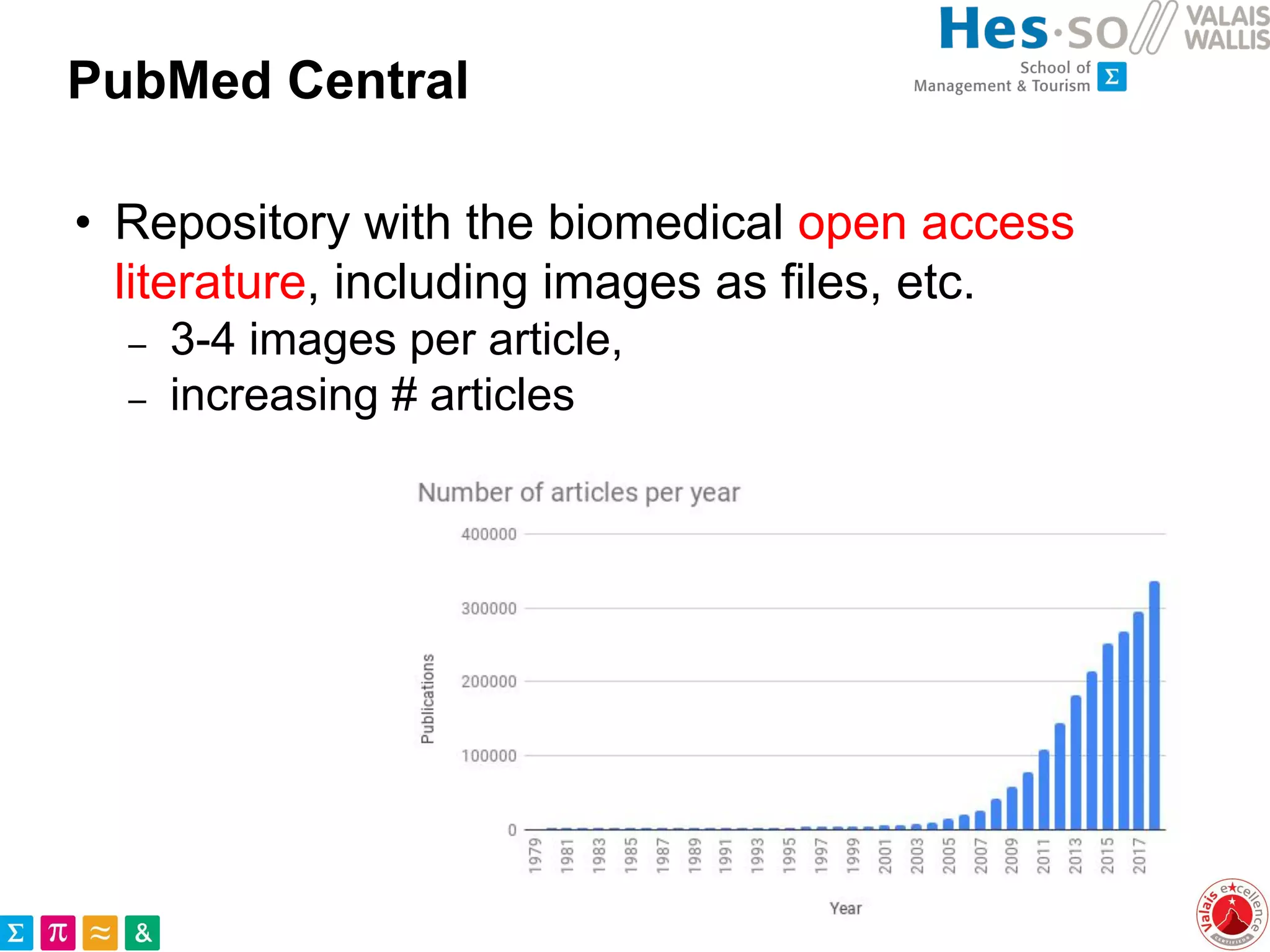 PubMed Central
• Repository with the biomedical open access
literature, including images as files, etc.
– 3-4 images per article,
– increasing # articles
 