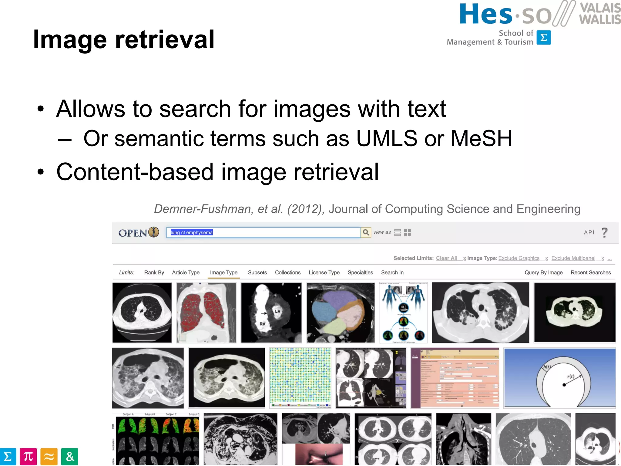 Image retrieval
• Allows to search for images with text
– Or semantic terms such as UMLS or MeSH
• Content-based image retrieval
Demner-Fushman, et al. (2012), Journal of Computing Science and Engineering
 