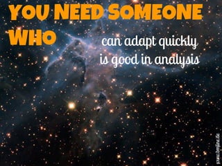 YOU NEED SOMEONE
WHO can adapt quickly
is good in analysis
www.bmline.de
 