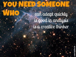 YOU NEED SOMEONE
WHO can adapt quickly
is good in analysis
is a creative thinker
www.bmline.de
 