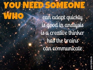 YOU NEED SOMEONE
WHO can adapt quickly
is good in analysis
is a creative thinker
has the brains
can communicate
www.bmline.de
 