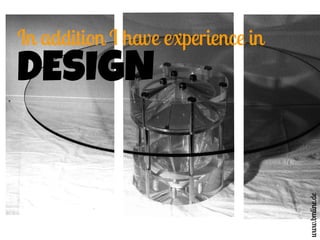 In addition I have experience in
DESIGN
www.bmline.de
 