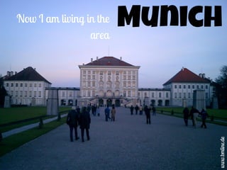 Now I am living in the
area
Munich
www.bmline.de
 