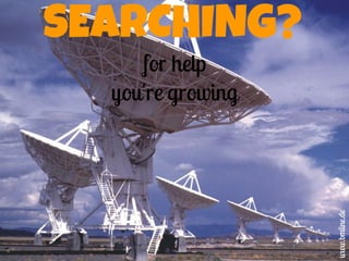 SEARCHING?
for help
you're growing
www.bmline.de
 