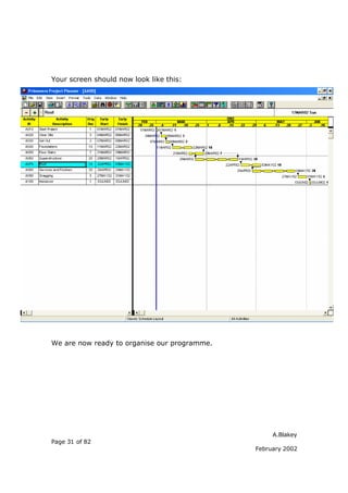 Your screen should now look like this:




We are now ready to organise our programme.




                                                   A.Blakey
Page 31 of 82
                                              February 2002
 