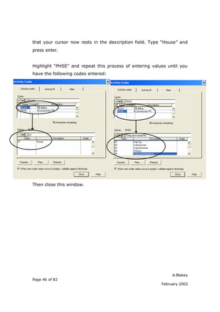 that your cursor now rests in the description field. Type “House” and
press enter.


Highlight “PHSE” and repeat this process of entering values until you
have the following codes entered:




Then close this window.




                                                              A.Blakey
Page 46 of 82
                                                         February 2002
 