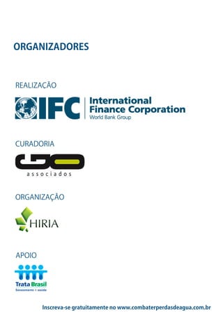 Inscreva-se gratuitamente no www.combaterperdasdeagua.com.br
REALIZAÇÃO
CURADORIA
ORGANIZAÇÃO
APOIO
ORGANIZADORES
 