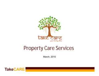 Property Care Services
               March, 2010



                                *
TakeCARE
 