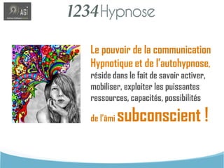 > Savoir utiliser le pouvoir transFormateur de l’Hypnose pour vous-même et aider les autres
> Communiquer plus efficacemen...
