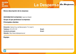 La Despensa
Agencia Digital
Santa Cruz de Marcenado nº 4, local 3.
913 275 157
http://www.ladespensa.es/
 