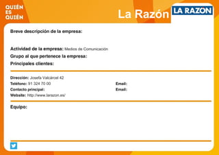 La Razón
Medios de Comunicación
Josefa Valcárcel 42
91 324 70 00
http://www.larazon.es/
 