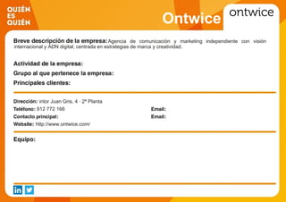 Ontwice
Agencia de comunicación y marketing independiente con visión
internacional y ADN digital, centrada en estrategias de marca y creatividad.
intor Juan Gris, 4 · 2ª Planta
912 772 166
http://www.ontwice.com/
 