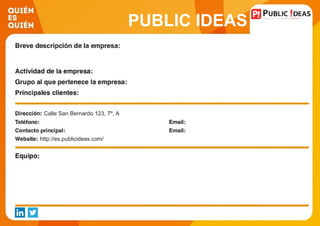 PUBLIC IDEAS
Calle San Bernardo 123, 7º, A
http://es.publicideas.com/
 