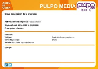 PULPO MEDIA
Redes/Afiliación
info@pulpomedia.com
http://www.pulpomedia.com/
 