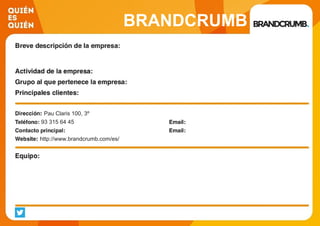 BRANDCRUMB
Pau Claris 100, 3º
93 315 64 45
http://www.brandcrumb.com/es/
 