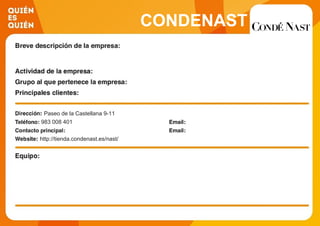 CONDENAST
Paseo de la Castellana 9-11
983 008 401
http://tienda.condenast.es/nast/
 