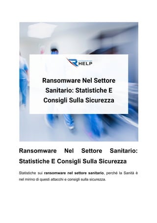 Ransomware Nel Settore Sanitario:
Statistiche E Consigli Sulla Sicurezza
Statistiche sui ransomware nel settore sanitario, perché la Sanità è
nel mirino di questi attacchi e consigli sulla sicurezza.
 