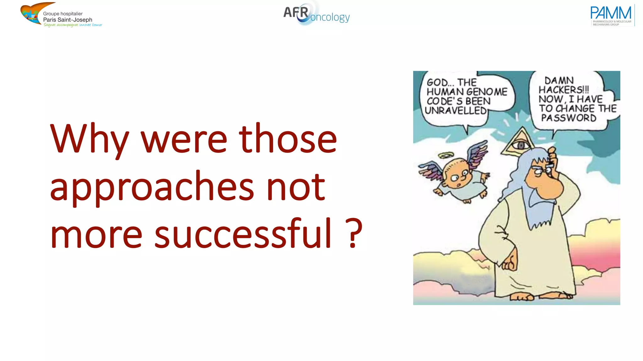 Why were those
approaches not
more successful ?
 