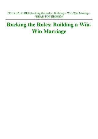 PDF READ FREE Rocking the Roles: Building a Win-Win Marriage
^READ PDF EBOOK#
Rocking the Roles: Building a Win-
Win Marriage
 