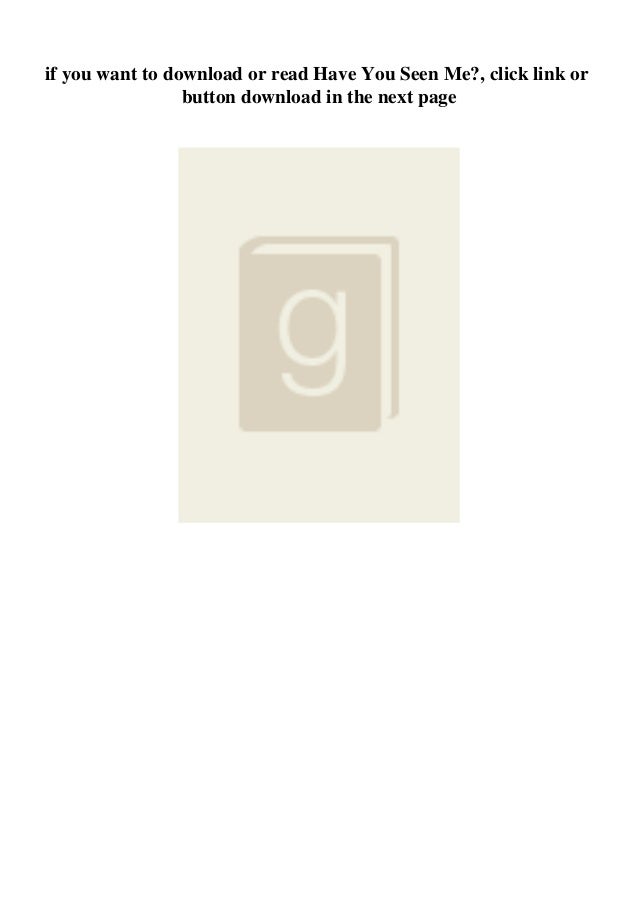 Pdf Read Online Have You Seen Me Ebook Pdf