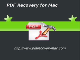 PDF Recovery for Mac




   http://www.pdfrecoverymac.com
 