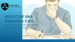 REDACTAR UNA
DEMANDA CIVIL
LAWYERS CAPACITACIONES NICARAGUA
INFO: 2266 8504, 5777 1858
 