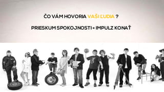 ČO VÁM HOVORIA VAŠI ĽUDIA ?
PRIESKUM SPOKOJNOSTI = IMPULZ KONAŤ
 