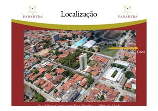Localizaç
             Localização



                                                  Dede




Av. Minas Gerais com Rua Paraíba – 100m do Dede
 