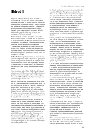 Free Culture / Culture Libre // Lawrence Lessig




Eldred II
                                                                 En effet, de nombreuses personnes ont reconnu le bénéfice
                                                                 évident de l'obligation d'enregistrement. Car une des
                                                                 choses les plus difficiles à propos du système actuel, pour
                                                                 ceux qui veulent obtenir un droit sur du contenu, est qu'il
                                                                 n'y a pas d'endroit évident où chercher les propriétaires
Le jour où Eldred fut décidé, je devais me rendre à
                                                                 actuels de copyright. Étant donné que l'enregistrement
Washington D.C. (Le jour où la pétition demandant une
                                                                 n'est pas requis; étant donné que marquer le contenu n'est
réaudition pour Eldred fut refusée - signifiant que l'affaire
                                                                 pas requis, étant donné qu'aucune formalité n'est requise, il
était réellement et finalement terminée - le destin avait fait
                                                                 est souvent incroyablement difficile de localiser les
que je donne un discours aux ingénieurs à Disney World).
                                                                 propriétaires de copyright pour leur demander la
C'était un vol particulièrement long pour la ville que
                                                                 permission d'utiliser ou d'avoir un droit sur leur oeuvre. Le
j’aime le moins. L'atterrissage en provenance de Dulles
                                                                 système pourrait baisser ces coûts, en établissant au moins
était retardé à cause du trafic, donc j'ai ouvert mon
                                                                 un registre où les propriétaires de copyright pourraient être
ordinateur et j'ai écrit un éditorial.
                                                                 identifiés.
C'était un acte de contrition. Durant tout le vol de San
                                                                 Comme je l'ai décrit dans le chapitre 10, les formalités
Francisco à Washington, j'ai entendu dans ma tête encore
                                                                 dans la loi du copyright ont été enlevées en 1976, quand le
et encore le même avis de Don Ayer : vous devez leur faire
                                                                 Congrès a suivi les Européens en abandonnant toute
voir pourquoi c'est important. Et en alternance avec cette
                                                                 exigence formelle avant qu'un copyright soit accordé 191.
injonction, revenait la question du juge Kennedy :
                                                                 On dit que les Européens voient le copyright comme un
"Pendant toutes ces années la loi a gêné le progrès de la
                                                                 "droit naturel". Les droits naturels n'ont pas besoin de
science et des arts utiles. Je ne vois juste aucune preuve
                                                                 formulaires pour exister. Les traditions, comme la tradition
empirique de ceci." Ayant échoué dans l'argumentation du
                                                                 Anglo-Américaine qui requérait que les propriétaires de
principe constitutionnel, finalement, je me suis tourné vers
                                                                 copyright remplissent un formulaire si leurs droits devaient
un argument politique.
                                                                 être protégés, ne respectaient pas, pensaient les Européens,
Le New York Times publia mon texte. J’y proposais une            correctement la dignité de l'auteur. Mon droit en tant que
solution de dépannage simple : cinquante ans après qu'une        créateur dépend de ma créativité, et non pas d'une faveur
oeuvre ait été publiée, le propriétaire du copyright serait      spéciale du gouvernement.
obligé d'enregistrer l'oeuvre et de payer un prix modique.
                                                                 C'est de la bonne rhétorique. Cela sonne merveilleusement
Si il payait le prix, il aurait le bénéfice de la durée totale
                                                                 romantique. Mais c'est une politique de copyright absurde.
du copyright. Si non, l'oeuvre passerait dans le domaine
                                                                 C'est absurde particulièrement pour les auteurs, car un
public.
                                                                 monde sans formalités cause du tort au créateur. La
Nous l'appelâmes la Loi Eldred (NdT : Eldred Act), mais          possibilité de diffuser la "créativité Walt Disney" est
c'était juste pour lui donner un nom. Eric Eldred était assez    détruite quand il n'y a pas de manière simple de savoir ce
gentil pour laisser son nom être utilisé une fois de plus,       qui est protégé et ce qui ne l'est pas.
mais comme il l'avait dit plus tôt, elle ne passera pas tant
                                                                 Le combat contre les formalités a remporté sa première
qu'elle n'aura pas un autre nom.
                                                                 réelle victoire à Berlin en 1908. Des avocats du copyright
Ou deux autres noms. Car selon votre point de vue, c'est         international amendèrent la Convention de Berne en 1908,
soit la "Loi d'Amélioration du Domaine Public" ou la "Loi        pour exiger que la durée du copyright soit celle de la vie
de Dérégulation de la Durée du Copyright". Dans un cas           plus cinquante ans, ainsi que l'abolition des formalités du
comme dans l’autre, l'essence de l'idée est claire et            copyright. Les formalités étaient détestées parce que les
évidente : enlever le copyright là où il ne fait rien à part     histoires de pertes par inadvertance étaient de plus en plus
bloquer l'accès et la diffusion de la connaissance. Laissez-     répandues. C'était comme si un personnage de Charles
le pendant aussi longtemps que le Congrès le permet pour         Dickens gérait tous les bureaux de copyright, et que
ces oeuvres où cela vaut au moins 1 dollar. Mais pour tout       l'échec de mettre un point sur un i et une barre sur un t
le reste, laissez le contenu libre.                              avait pour conséquence la perte du seul revenu d'une
La réaction à cette idée fut incroyable. Steve Forbes l'a        veuve.
soutenue dans un éditorial. J'ai reçu une avalanche de           Ces complaintes étaient réelles et sages. Et la rigueur des
courriels et de lettres exprimant du soutien. Quand vous         formalités, en particulier aux États-Unis, était absurde. La
vous concentrez sur le problème de la créativité perdue, les     loi devrait toujours avoir un moyen de pardonner les
gens peuvent voir que le système du copyright n'a pas de         erreurs innocentes. Il n'y a pas de raison que la loi du
sens. Comme le dirait un bon Républicain, ici la régulation      copyright ne le puisse pas, également. Plutôt que
du gouvernement bloque simplement l'innovation et la             d'abandonner complètement les formalités, la réaction à
créativité. Et comme le dirait un bon Démocrate, ici le          Berlin aurait du être d'adopter un système d'enregistrement
gouvernement bloque l'accès et la diffusion de la                plus équitable.
connaissance sans bonne raison. En effet, il n'y a pas de
                                                                 Même ceci aurait suscité de la résistance, toutefois, car
différence réelle entre les Démocrates et les Républicains
                                                                 l'enregistrement aux dix-neuvième et vingtième siècles
sur ce sujet. N'importe qui peut reconnaître le mal stupide
                                                                 était encore cher. C'était aussi une corvée. L'abolition des
causé par le système actuel.
                                                                 formalités promettait non seulement de sauver les veuves

                                                                                                                                100
 
