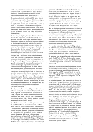 Free Culture / Culture Libre // Lawrence Lessig


sur la meilleure solution, ils tentaient de se convaincre les     apparurent. Au bout d’un moment, cette histoire fit son
uns les autres de ce qui leur paraissait être la « bonne »        retour dans la presse traditionnelle, et Lott fut forcé de
solution et, au moins dans les cas d'assises, devaient            démissionner en tant que leader de la majorité au sénat 44.
obtenir l'unanimité pour que le procès soit clos 41.
                                                                  Ce cycle différent est possible car les blogs ne sont pas
Et pourtant, même cette institution faiblit de nos jours en       soumis aux mêmes pressions commerciales que les autres
Amérique. A sa place, il n'existe pas d'effort concerté pour      médias. Les journaux et les télévisions sont des entités
permettre aux citoyens de délibérer. Certaines personnes          commerciales. Ils doivent travailler à garder l'attention. Si
en appellent à la création d'une institution dont ce serait le    ils perdent des lecteurs, ils perdent des revenus. Comme
rôle42. Et dans certaines villes de Nouvelle Angleterre,          les requins, ils sont obligés d'avancer sans s’arrêter.
quelque chose d'analogue aux délibérations existe encore.
                                                                  Mais les bloggueurs n'ont pas de contrainte de ce genre. Ils
Mais pour la plupart d'entre nous, et la plupart du temps, il
                                                                  peuvent persévérer, ils peuvent se concentrer, ils peuvent
n'existe ni espace ni moment réservé à la "délibération
                                                                  devenir sérieux. Si un bloggueur écrit une texte
démocratique".
                                                                  particulièrement intéressant, de plus en plus de gens créent
Le plus étrange est qu'en général, ce débat n'a même pas          des liens vers ce texte. Et plus le nombre de liens vers un
l'autorisation d'avoir lieu. Nous, la démocratie la plus          texte augmente, mieux ce texte est classé dans les moteurs
puissante au monde, avons adopté une norme forte, qui             de recherche. Les gens lisent ce qui a du succès; ce qui a
nous interdit de parler de politique. Il est permis de parler     du succès a été sélectionné par un processus très
de politique avec les gens avec qui vous êtes d'accord,           démocratique de classement par les pairs.
mais il est impoli d'en discuter avec ceux avec qui vous
                                                                  Il y a aussi un autre aspect dans lequel les blogs ont une
n'êtes pas d'accord. Le discours politique se fait isolé, et un
                                                                  vie différente de la presse traditionnelle. Comme me l'a dit
discours isolé se fait plus extrême43. Nous tenons le
                                                                  Dave Winer, un des pères de ce mouvement, et auteur de
discours que nos amis veulent entendre, et nous
                                                                  logiciels depuis plusieurs décénies, une autre de ces
n'entendons presque rien d'autre que ce qu'ils nous disent.
                                                                  différences est l'absence de "conflit d'intérêt" financier.
Arrive le blog. L'architecture même du blog résout une
                                                                  "Je pense que vous devriez débarrasser le journalisme du
partie de ce problème. Les gens postent quand ils en ont
                                                                  conflit d'intérêt", m'a dit Winer. "Un journaliste amateur
envie, et ils lisent quand ils en ont envie. La difficulté est
                                                                  n'a pas de conflit d'intérêt, ou alors ce conflit d'intérêt est
de synchroniser les gens. Une technologie qui permet aux
                                                                  si facile à voir que vous le savez, et vous pouvez vous en
gens de communiquer de façon asynchrone, comme le
                                                                  débarrasser".
courrier électronique, augmente les occasions de
communiquer. Les blogs permettent des débats publics              Ces conflits deviennent plus importants quand les médias
sans obliger le public à se rassembler en un seul endroit.        deviennent plus concentrés (nous en reparlerons plus loin).
                                                                  La concentration permet aux médias de cacher plus de
Mais au-delà de l'architecture, les blogs ont aussi résolu le
                                                                  choses au public - et CNN a reconnu l'avoir fait avec la
problème des normes. Il n'existe pas (encore) de norme qui
                                                                  guerre en Irak, par peur des conséquences sur ses propres
interdise de parler de politique sur un blog. De fait, cet
                                                                  employés 45. Elle leur impose aussi d'adopter un point de
espace est rempli de discours à teneur politique, de droite
                                                                  vue plus cohérent.
comme de gauche. Certains des sites les plus populaires
sont conservateurs ou libertaires, mais beaucoup ont toutes       En pleine guerre d'Irak, j'ai lu un message sur Internet, de
les couleurs politiques. Et même les blogs qui ne sont pas        quelqu'un qui à l'époque écoutait une liaison satellite avec
politiques traitent de problèmes politiques quand                 un reporter en Irak : la maison mère à New York répétait
l'occasion s'en présente.                                         sans cesse au reporter que sa version de la guerre était trop
                                                                  triste, qu’il devait proposer un reportage plus optimiste.
Pour le moment, l'impact de ces blogs est faible, mais pas
                                                                  Quand il dit à New York que ça n'était pas garanti, ils
nul. Sans les blogs, le nom de Howard Dean aurait sans-
                                                                  rétorquèrent que c'était eux qui écrivaient "le reportage".
doute disparu de la course à l'élection présidentielle de
2004. Car quand bien même le nombre de leurs lecteurs             Les Blogs donnent aux amateurs un moyen d'entrer dans le
reste faible, leur lecture a un effet. [NdE: ce texte a été       débat - j'emploie le mot "amateur" non pas au sens de
écrit plusieurs années avant l’élection de Barack Obama, la       personne inexpérimentée, mais au sens d'un athlète
situation a beaucoup évoluée depuis]                              olympique, c'est-à-dire quelqu'un qui n'est payé par
                                                                  personne pour rendre compte. Ceci permet d'avoir plus de
Un effet direct concerne les actualités, qui avaient un cycle
                                                                  points de vue sur une information, comme l'ont démontré
de vie différent dans les médias traditionnels. L'affaire
                                                                  les comptes-rendus sur le désastre de la navette Columbia,
Trent Lott en est un bon exemple. Quand Lott effectua un
                                                                  quand des centaines de personnes du sud-ouest des États-
"dérapage verbal" lors d'une fête en l'honneur du sénateur
                                                                  Unis se sont tournées vers Internet pour raconter ce
Strom Thurmond, en vantant la politique ségrégationniste
                                                                  qu'elles avaient vu 46. Et ceci conduit les lecteurs à lire
de Thurmond, il avait fait le calcul - correct - que cette
                                                                  plusieurs points de vue, et à estimer la vérité "par
histoire disparaîtrait de la presse traditionnelle en
                                                                  triangulation", comme le dit Winer. Les blogs, d'après
quarante-huit heures. Ce qui fut le cas. Mais il n'avait pas
                                                                  Winer, "sont un lien direct avec notre pensée, et il n'y a pas
compté avec sa durée de vie sur les blogs. Les bloggeurs
                                                                  d'intermédiaire"- avec tous les avantages, et tous les
ne cessèrent pas de rechercher et commenter cette histoire.
                                                                  inconvénients que cela suppose.
Au fil du temps, de plus en plus de récits de ce "dérapage"

                                                                                                                                   23
 