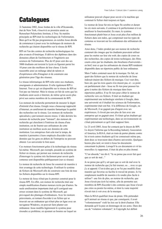 Free Culture / Culture Libre // Lawrence Lessig




Catalogues
                                                                   utilisateur pouvait cliquer pour savoir si la machine qui
                                                                   contenait le fichier était toujours en ligne.
                                                                   Le moteur de Jesse fut mis en ligne fin octobre et durant
À l'automne 2002, Jesse Jordan de la ville d'Oceanside,            les six mois suivants, il continua à le perfectionner et à en
état de New York, s'inscrivit en première année au                 améliorer la fonctionnalité. En mars, le système
Rensselaer Polytechnic Institute, à Troy. Sa matière               fonctionnait plutôt bien et Jesse avait plus d'un million de
principale au RPI était les technologies de l'information.         fichiers dans son index, qui comprenait tout les types de
Bien qu'il ne fût pas programmeur, en octobre Jesse décida         contenus se trouvant sur les ordinateurs des utilisateurs du
de commencer à jouer avec les techniques de moteurs de             réseau.
recherche qui étaient disponibles sur le réseau de RPI.
                                                                   Ainsi donc, l’index produit par son moteur de recherche
RPI est l'un des centres de recherche technologiques les           contenait des images que les étudiants pouvaient utiliser
plus avancés d'Amérique. Il délivre des diplômes dans des          pour les mettre sur leur site web; des copies de cours ou
domaines allant de l'architecture et l'ingénierie aux              des recherches; des copies de textes techniques; des films
sciences de l'information. Plus de 65 pour cent des ses            courts crées par les étudiants; des brochures d'universités -
5000 étudiants ont terminé le lycée en figurant parmi les          en bref, tout ce que les utilisateurs du réseau RPI rendaient
10 pour cent des meilleurs de leur classe. L'école                 disponible dans un répertoire public de leur ordinateur.
rassemble ainsi un mélange idéal de talents et
d'expériences afin d'imaginer et de construire une                 Mais l’index contenait aussi de la musique. En fait, un
génération pour l'âge des réseaux.                                 quart des fichiers que le moteur de recherche de Jesse
                                                                   indexait étaient des fichiers de musique. Ceci veut dire,
Le réseau informatique de RPI relie entre eux étudiants,           bien sûr, que les trois quarts n'en étaient pas, et - ce point
enseignants et administration. Il relie également RPI à            est parfaitement clair - Jesse ne fit rien pour pousser les
Internet. Tout ce qui est disponible sur le réseau de RPI ne       gens à mettre des fichiers de musique dans leurs
l'est pas sur Internet. Mais le réseau est fait de sorte que les   répertoires publics. Il ne fit rien pour cibler le moteur de
étudiants aient accès à Internet, de même qu'un accès plus         recherche vers ces fichiers. Il était un étudiant qui
privé aux autres membres de la communauté de RPI.                  expérimentait une technologie similaire à Google, dans
Les moteurs de recherche permettent de mesurer le degré            une université où il étudiait les sciences de l'information,
d'intimité d'un réseau. Google nous a beaucoup rapproché           expérimenter était son but. A la différence de Google, ou
d’Internet, en améliorant de manière fantastique la qualité        de Microsoft, il ne gagnait pas d'argent avec ses
des recherches sur le réseau. Les moteurs de recherche             expériences; il n'avait pas non plus de lien avec une
spécialisés y parviennent encore mieux. L'idée derrière les        entreprise qui en gagnait ainsi. Il n'était qu'un étudiant qui
moteurs de recherche pour "intranet", des moteurs de               expérimentait une technologie, dans un environnement où
recherche qui cherchent à l'intérieur du réseau d'une              c'était précisément ce qu'il était supposé faire.
institution, est de fournir aux utilisateurs de cette              Le 23 avril 2003, Jesse fut contacté par le doyen de RPI.
institution un meilleur accès aux données de cette                 Le doyen l'informa que la Recording Industry Association
institution. Les entreprises font cela tout le temps, de           of America, la RIAA, était en train de porter plainte contre
manière à permettre à leurs employés d'accéder à des               lui et trois autres étudiants qu'il ne connaissait même pas,
données que les gens en dehors de l'entreprise ne peuvent          dont deux se trouvaient dans d'autres universités. Quelques
obtenir. Les universités le font aussi.                            heures plus tard, on remit à Jesse les documents
Ces moteurs fonctionnent grâce à la technologie du réseau          concernant la plainte. Lorsqu'il lu ces documents et vit les
lui-même. Microsoft, par exemple, possède un système de            nouvelles s'y rapportant, il était de plus en plus étonné.
fichier en réseau, qui permet aux moteurs de recherche             "C'est absurde," me dit-il. "Je ne pense pas avoir fait quoi
d'interroger le système très facilement pour savoir quels          que ce soit de mal...”
contenus sont disponibles publiquement (sur ce réseau).
                                                                   Je ne pense pas qu'il y ait quoi que ce soit de mal avec le
Le moteur de recherche de Jesse fut construit de manière à         moteur de recherche que j'ai fait tourner, ou ... avec ce que
tirer avantage de cette technologie. Il utilisait le système       j'y ai apporté. C'est-à-dire que je ne l'ai pas modifié d'une
de fichiers de Microsoft afin de construire une liste de tous      manière qui favorise ou facilite le travail de pirates. Je l'ai
les fichiers disponibles sur le réseau RPI.                        simplement modifié de manière à le rendre plus facile à
Le moteur de Jesse n'était pas le premier construit pour le        utiliser"- une fois de plus, un moteur de recherche, que
réseau RPI. En effet, son moteur de recherche était une            Jesse n'avait pas écrit lui même, afin de permettre aux
simple modification d'autres moteurs écrits par d'autres. Sa       membres de RPI d'accéder à des contenus que Jesse n'avait
seule amélioration importante était qu'il corrigeait une           pas crées ou postés lui-même, et dont la vaste majorité
erreur existant dans le système de Microsoft, qui                  n'avait rien à voir avec de la musique.
provoquait des plantages d'ordinateurs. Avec les moteurs           Mais la RIAA qualifiait Jesse de pirate. Elle prétendait
préexistants, en tentant d'accéder à un fichier qui se             qu'il animait un réseau et que, par conséquent, il avait
trouvait sur un ordinateur qui n'était plus en ligne avec un       "volontairement" violé les lois sur le droit d'auteur. Elle
navigateur Windows, on pouvait faire planter son                   demanda qu'il la paie en dommages de ses actes. Dans des
ordinateur. Jesse modifia légèrement le système pour               cas de "violation volontaire", le Copyright Act définit
résoudre ce problème, en ajoutant un bouton sur lequel un
                                                                                                                                   26
 