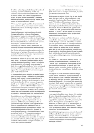 Free Culture / Culture Libre // Lawrence Lessig


Donaldson ne faisait pas partie des Conger de Londres. Il       Cependant, le combat pour défendre les limites imposées
commença sa carrière à Edimbourg en 1750. Son                   par le Statut d'Anne ne devait pas se terminer là, et c'est ici
commerce était concentré sur les rééditions bon marché          que Donaldson entre dans la danse.
d'"oeuvres standard dont la durée de copyright avait
                                                                Millar mourut peu après sa victoire, il ne fut donc pas fait
expiré", du moins selon le Statut d'Anne.106 La maison
                                                                appel. Son agent vendit les poèmes de Thomson à une
d'édition de Donaldson prospéra et devint "quelque chose
                                                                association d'imprimeurs, dont Thomas Beckett faisait
comme un centre pour Ecossais instruits."
                                                                partie.110 Donaldson publia ensuite une édition non
"Parmi eux," écrit le professeur Mark Rose, se trouvait "le     autorisée des oeuvres de Thomson. Beckett, fort de la
jeune James Boswell qui, avec son ami Andrew Erskine,           décision prise dans l'affaire Millar, obtint une injonction à
publia avec Donaldson une anthologie de poèmes Écossais         l'encontre de Donaldson. Donaldson fit appel devant la
contemporains."107                                              Chambre des Lords, qui fonctionnait comme notre Cour
                                                                Suprême. En février 1774, cette chambre eut l'occasion
Quand les libraires de Londres tentèrent de fermer la
                                                                d'interpréter la signification des limites décidées par le
boutique de Donaldson en Écosse, il répliqua en
                                                                Parlement soixante ans plus tôt.
déménageant sa boutique à Londres, où il vendit des
éditions bon marché "des livres anglais les plus populaires,    Fait plutôt rare en matière de loi, l'affaire Donaldson
défiant ainsi la loi commune sur la propriété littéraire."108   contre Beckett attira une attention immense dans toute la
Ses livres étaient 30 à 50 pour cent moins chers que ceux       Grande-Bretagne. Les avocats de Donaldson soutinrent
des Conger, et il justifiait son droit de leur faire            que quels que soient les droits qui avaient pu exister sous
concurrence par le fait que, selon le statut d'Anne, les        la loi commune, le Statut d'Anne les rendait obsolètes.
oeuvres qu'ils vendait étaient sorties du domaine protégé.      Après l'adoption du Statut d'Anne, la seule protection
                                                                légale pour un droit exclusif de contrôler nue publication
Les libraires de Londres donnèrent rapidement suite, afin
                                                                devait venir de ce statut. Donc, disaient-ils, une fois que la
d'empêcher un tel "piratage". Un certain nombre d'actions
                                                                durée spécifiée dans le Statut d'Anne était écoulée, les
contre les "pirates" réussirent, la plus importante victoire
                                                                oeuvres qui avait été protégées par ce statut n'étaient plus
étant celle de Millar contre Taylor.
                                                                protégées.
Millar était un libraire, qui en 1729 avait acquis les droits
                                                                La Chambre des Lords était une institution étrange. Les
sur le poème "The Seasons" de James Thomson. Millar
                                                                questions légales étaient soumises à la Chambre, et les
répondait aux exigences du Statut d'Anne, et reçut donc la
                                                                "lords de la loi", membres d'une distinction spéciale qui
protection complète prévue par le statut. Après que la
                                                                fonctionnait beaucoup comme les juges de notre Cour
durée du copyright fut écoulée, Robert Taylor commença à
                                                                Suprême, votaient en premier. Ensuite, une fois que les
imprimer une édition concurrente. Millar le poursuivit,
                                                                lords de la loi avaient voté, la Chambre des Lords votait au
arguant d'un droit perpétuel selon la loi commune, quoi
                                                                complet.
qu'en dise le Statut d'Anne109.
                                                                Les rapports sur le vote des lords de la loi sont mitigés.
A l'étonnement des juristes modernes, un des plus grands
                                                                D'après certains, il semble que le copyright perpétuel ait
juges de l'histoire anglaise, Lord Mansfield, approuva les
                                                                prévalu. Mais il n'y a pas d'ambiguïté concernant le vote
libraires. Quelle que soit la protection accordée par le
                                                                de la Chambre des Lords au complet. À une majorité des
Statut d'Anne aux libraires, ce dernier n'annulait en aucun
                                                                deux tiers (22 contre 11), ils rejetèrent l'idée de copyrights
cas les droits découlant de la loi commune. La question
                                                                perpétuels. Quelle que soit la manière dont on interprétait
était de savoir si la loi commune protégeait l'auteur contre
                                                                la loi commune, un copyright était maintenant fixé pour un
les "pirates". La réponse de Mansfield fut oui : La loi
                                                                temps limité, après lequel l'oeuvre protégée par copyright
commune empêchait Taylor de réimprimer le poème de
                                                                passait dans le domaine public.
Thomson sans la permission de Millar. Cette loi commune
donnait donc effectivement aux libraires un droit perpétuel     « Le domaine public. »
de contrôler la publication de tout livre leur étant assigné.
                                                                Avant le procès Donaldson contre Beckett, il n'y avait pas
Considéré comme un problème de justice abstraite, en            de notion claire de domaine public en Angleterre. Avant
raisonnant comme si la justice n'était qu'affaire de            1774, l'idée dominante était que la loi commune sur le
déduction logique en partant de principes de base, la           copyright était perpétuelle. Après 1774, le domaine public
conclusion de Mansfield peut sembler juste. Mais ce             était né. Pour la première fois dans l'histoire anglo-
qu'elle ne prenait pas en compte, c'était le problème plus      américaine, le contrôle légal sur les créations expirait, et
vaste que le Parlement avait eu à résoudre en 1710 :            les plus grandes oeuvres de l'histoire anglaise, y compris
Comment limiter au mieux le monopole des éditeurs ? La          celles de Shakespeare, Bacon, Milton, Johnson, et Bunyan,
stratégie du Parlement avait été d'offrir une durée de          étaient libres de contraintes légales.
protection pour les travaux existants qui était assez longue
                                                                C'est difficile à imaginer pour nous, mais cette décision de
pour acheter la paix en 1710, mais assez courte pour
                                                                la Chambre des Lords provocat une réaction populaire et
assurer que la culture passe dans le domaine de la
                                                                politique extraordinaire. En Écosse, où la plupart des
concurrence au bout d'un temps raisonnable. En vingt et un
                                                                "éditeurs pirates" effectuaient leur travail, les gens fêtèrent
ans, pensait le Parlement, la Grande Bretagne passerait du
                                                                cette décision dans les rues. Comme le rapporta l'
système de culture contrôlée voulu par la couronne, à la
                                                                Edinburgh Advertiser,
culture libre dont nous avons hérité.

                                                                                                                                41
 