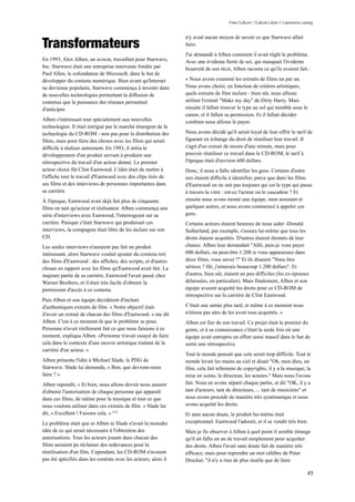 Free Culture / Culture Libre // Lawrence Lessig




Transformateurs
                                                                 n'y avait aucun moyen de savoir ce que Starwave allait
                                                                 faire.
                                                                 J'ai demandé à Alben comment il avait réglé le problème.
En 1993, Alex Alben, un avocat, travaillait pour Starwave,       Avec une évidente fierté de soi, qui masquait l'évidente
Inc. Starwave était une entreprise innovante fondée par          bizarreté de son récit, Alben raconta ce qu'ils avaient fait :
Paul Allen, le cofondateur de Microsoft, dans le but de
développer du contenu numérique. Bien avant qu'Internet          « Nous avons examiné les extraits de films un par un.
ne devienne populaire, Starwave commença à investir dans         Nous avons choisi, en fonction de critères artistiques,
de nouvelles technologies permettant la diffusion de             quels extraits de film inclure - bien sûr, nous allions
contenus que la puissance des réseaux permettait                 utiliser l'extrait "Make my day" de Dirty Harry. Mais
d'anticiper.                                                     ensuite il fallait trouver le type au sol qui tremble sous le
                                                                 canon, et il fallait sa permission. Et il fallait décider
Alben s'intéressait tout spécialement aux nouvelles              combien nous allions le payer.
technologies. Il était intrigué par le marché émergent de la
technologie du CD-ROM - non pas pour la distribution des         Nous avons décidé qu'il serait loyal de leur offrir le tarif de
films, mais pour faire des choses avec les films qui serait      figurant en échange du droit de réutiliser leur travail. Il
difficile à réaliser autrement. En 1993, il initia le            s'agit d'un extrait de moins d'une minute, mais pour
développement d'un produit servant à produire une                pouvoir réutiliser ce travail dans le CD-ROM, le tarif à
rétrospective du travail d'un acteur donné. Le premier           l'époque était d'environ 600 dollars.
acteur choisi fût Clint Eastwood. L'idée était de mettre à       Donc, il nous a fallu identifier les gens. Certains d'entre
l'affiche tout le travail d'Eastwood avec des clips tirés de     eux étaient difficile à identifier, parce que dans les films
ses films et des interviews de personnes importantes dans        d'Eastwood on ne sait pas toujours qui est le type qui passe
sa carrière.                                                     à travers la vitre : est-ce l'acteur ou le cascadeur ? Et
À l'époque, Eastwood avait déjà fait plus de cinquante           ensuite nous avons monté une équipe, mon assistant et
films en tant qu'acteur et réalisateur. Alben commença une       quelques autres, et nous avons commencé à appeler ces
série d'interviews avec Eastwood, l'interrogeant sur sa          gens.
carrière. Puisque c'était Starwave qui produisait ces            Certains acteurs étaient heureux de nous aider -Donald
interviews, la compagnie était libre de les inclure sur son      Sutherland, par exemple, s'assura lui-même que tous les
CD.                                                              droits étaient acquittés. D'autres étaient étonnés de leur
Les seules interviews n'auraient pas fait un produit             chance. Alben leur demandait "Allô, puis-je vous payer
intéressant, alors Starwave voulait ajouter du contenu tiré      600 dollars, ou peut-être 1.200 si vous apparaissez dans
des films d'Eastwood : des affiches, des scripts, et d'autres    deux films, vous savez ?" Et ils disaient "Vous êtes
choses en rapport avec les films qu'Eastwood avait fait. La      sérieux ? Hé, j'aimerais beaucoup 1.200 dollars". Et
majeure partie de sa carrière, Eastwood l'avait passé chez       d'autres, bien sûr, étaient un peu difficiles (les ex-épouses
Warner Brothers, et il était très facile d'obtenir la            délaissées, en particulier). Mais finalement, Alben et son
permission d'accès à ce contenu.                                 équipe avaient acquitté les droits pour ce CD-ROM de
                                                                 rétrospective sur la carrière de Clint Eastwood.
Puis Alben et son équipe decidèrent d'inclure
d'authentiques extraits de film. « Notre objectif était          C'était une année plus tard, et même à ce moment nous
d'avoir un extrait de chacun des films d'Eastwood. » me dit      n'étions pas sûrs de les avoir tous acquittés. »
Alben. C'est à ce moment-là que le problème se posa.             Alben est fier de son travail. Ce projet était le premier du
Personne n'avait réellement fait ce que nous faisions à ce       genre, et à sa connaissance c'était la seule fois où une
moment, expliqua Alben. «Personne n'avait essayé de faire        équipe avait entrepris un effort aussi massif dans le but de
cela dans le contexte d'une oeuvre artistique traitant de la     sortir une rétrospective.
carrière d'un acteur. »
                                                                 Tout le monde pensait que cela serait trop difficile. Tout le
Alben présenta l'idée à Michael Slade, le PDG de                 monde levait les mains au ciel et disait "Oh, mon dieu, un
Starwave. Slade lui demanda, « Bon, que devrons-nous             film, cela fait tellement de copyrights, il y a la musique, la
faire ? »                                                        mise en scène, le directeur, les acteurs." Mais nous l'avons
Alben repondit, « Et bien, nous allons devoir nous assurer       fait. Nous en avons séparé chaque partie, et dit "OK, il y a
d'obtenir l'autorisation de chaque personne qui apparaît         tant d'acteurs, tant de directeurs, ... tant de musiciens" et
dans ces films, de même pour la musique et tout ce que           nous avons procédé de manière très systématique et nous
nous voulons utiliser dans ces extraits de film. » Slade lui     avons acquitté les droits.
dit, « Excellent ! Faisons cela. » 113                           Et sans aucun doute, le produit lui-même était
Le problème était que ni Alben ni Slade n'avait la moindre       exceptionnel. Eastwood l'adorait, et il se vendit très bien.
idée de ce qui serait nécessaire à l'obtention des               Mais je fis observer à Alben à quel point il semble étrange
autorisations. Tous les acteurs jouant dans chacun des           qu'il ait fallu un an de travail simplement pour acquitter
films auraient pu réclamer des redevances pour la                des droits. Alben l'avait sans doute fait de manière très
réutilisation d'un film. Cependant, les CD-ROM n'avaient         efficace, mais pour reprendre un mot célèbre de Peter
pas été spécifiés dans les contrats avec les acteurs, alors il   Drucker, "il n'y a rien de plus inutile que de faire

                                                                                                                                 45
 