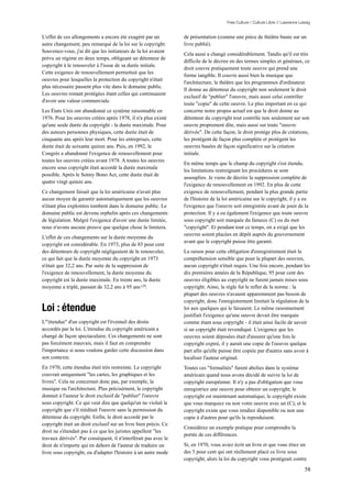 Free Culture / Culture Libre // Lawrence Lessig


L'effet de ces allongements a encore été exagéré par un          de présentation (comme une pièce de théâtre basée sur un
autre changement, peu remarqué de la loi sur le copyright.       livre publié).
Souvenez-vous, j'ai dit que les initiateurs de la loi avaient
                                                                 Cela aussi a changé considérablement. Tandis qu'il est très
prévu un régime en deux temps, obligeant un détenteur de
                                                                 difficile de le décrire en des termes simples et généraux, ce
copyright à le renouveler à l'issue de sa durée initiale.
                                                                 droit couvre pratiquement toute oeuvre qui prend une
Cette exigence de renouvellement permettait que les
                                                                 forme tangible. Il couvre aussi bien la musique que
oeuvres pour lesquelles la protection du copyright n'était
                                                                 l'architecture, le théâtre que les programmes d'ordinateur.
plus nécessaire passent plus vite dans le domaine public.
                                                                 Il donne au détenteur du copyright non seulement le droit
Les oeuvres restant protégées étant celles qui continuaient
                                                                 exclusif de "publier" l'oeuvre, mais aussi celui contrôler
d'avoir une valeur commerciale.
                                                                 toute "copie" de cette oeuvre. Le plus important en ce qui
Les États Unis ont abandonné ce système raisonnable en           concerne notre propos actuel est que le droit donne au
1976. Pour les oeuvres créées après 1978, il n'a plus existé     détenteur du copyright tout contrôle non seulement sur son
qu'une seule durée du copyright - la durée maximale. Pour        oeuvre proprement dite, mais aussi sur toute "oeuvre
des auteurs personnes physiques, cette durée était de            dérivée". De cette façon, le droit protège plus de créations,
cinquante ans après leur mort. Pour les entreprises, cette       les protègent de façon plus complète et protègent les
durée était de soixante quinze ans. Puis, en 1992, le            oeuvres basées de façon significative sur la création
Congrès a abandonné l'exigence de renouvellement pour            initiale.
toutes les oeuvres créées avant 1978. A toutes les oeuvres
                                                                 En même temps que le champ du copyright s'est étendu,
encore sous copyright était accordé la durée maximale
                                                                 les limitations restreignant les procédures se sont
possible. Après le Sonny Bono Act, cette durée était de
                                                                 assouplies. Je viens de décrire la suppression complète de
quatre vingt quinze ans.
                                                                 l'exigence de renouvellement en 1992. En plus de cette
Ce changement faisait que la loi américaine n'avait plus         exigence de renouvellement, pendant la plus grande partie
aucun moyen de garantir automatiquement que les oeuvres          de l'histoire de la loi américaine sur le copyright, il y a eu
n'étant plus exploitées tombent dans le domaine public. Le       l'exigence que l'oeuvre soit enregistrée avant de jouir de la
domaine public est devenu orphelin après ces changements         protection. Il y a eu également l'exigence que toute oeuvre
de législation. Malgré l'exigence d'avoir une durée limitée,     sous copyright soit marquée du fameux (C) ou du mot
nous n'avons aucune preuve que quelque chose la limitera.        "copyright". Et pendant tout ce temps, on a exigé que les
                                                                 oeuvres soient placées en dépôt auprès du gouvernement
L'effet de ces changements sur la durée moyenne du
                                                                 avant que le copyright puisse être garanti.
copyright est considérable. En 1973, plus de 85 pour cent
des détenteurs de copyright négligeaient de le renouveler,       La raison pour cette obligation d'enregistrement était la
ce qui fait que la durée moyenne du copyright en 1973            compréhension sensible que pour la plupart des oeuvres,
n'était que 32,2 ans. Par suite de la suppression de             aucun copyright n'était requis. Une fois encore, pendant les
l'exigence de renouvellement, la durée moyenne du                dix premières années de la République, 95 pour cent des
copyright est la durée maximale. En trente ans, la durée         oeuvres éligibles au copyright ne furent jamais mises sous
moyenne a triplé, passant de 32,2 ans à 95 ans 129.              copyright. Ainsi, la règle fut le reflet de la norme : la
                                                                 plupart des oeuvres n'avaient apparemment pas besoin de
                                                                 copyright, donc l'enregistrement limitait la régulation de la
Loi : étendue                                                    loi aux quelques qui le faisaient. Le même raisonnement
                                                                 justifiait l'exigence qu'une oeuvre devait être marquée
L'"étendue" d'un copyright est l'éventail des droits             comme étant sous copyright - il était ainsi facile de savoir
accordés par la loi. L'étendue du copyright américain a          si un copyright était revendiqué. L'exigence que les
changé de façon spectaculaire. Ces changements ne sont           oeuvres soient déposées était d'assurer qu'une fois le
pas forcément mauvais, mais il faut en comprendre                copyright expiré, il y aurait une copie de l'oeuvre quelque
l'importance si nous voulons garder cette discussion dans        part afin qu'elle puisse être copiée par d'autres sans avoir à
son contexte.                                                    localiser l'auteur original.
En 1970, cette étendue était très restreinte. Le copyright       Toutes ces "formalités" furent abolies dans le système
couvrait uniquement "les cartes, les graphiques et les           américain quand nous avons décidé de suivre la loi de
livres". Cela ne concernait donc pas, par exemple, la            copyright européenne. Il n'y a pas d'obligation que vous
musique ou l'architecture. Plus précisément, le copyright        enregistriez une oeuvre pour obtenir un copyright; le
donnait à l'auteur le droit exclusif de "publier" l'oeuvre       copyright est maintenant automatique; le copyright existe
sous copyright. Ce qui veut dire que quelqu'un ne violait le     que vous marquiez ou non votre oeuvre avec un (C); et le
copyright que s'il rééditait l'oeuvre sans la permission du      copyright existe que vous rendiez disponible ou non une
détenteur du copyright. Enfin, le droit accordé par le           copie à d'autres pour qu'ils la reproduisent.
copyright était un droit exclusif sur un livre bien précis. Ce
                                                                 Considérez un exemple pratique pour comprendre la
droit ne s'étendait pas à ce que les juristes appellent "les
                                                                 portée de ces différences.
travaux dérivés". Par conséquent, il n'interférait pas avec le
droit de n'importe qui en dehors de l'auteur de traduire un      Si, en 1970, vous aviez écrit un livre et que vous étiez un
livre sous copyright, ou d'adapter l'histoire à un autre mode    des 5 pour cent qui ont réellement placé ce livre sous
                                                                 copyright, alors la loi du copyright vous protégeait contre

                                                                                                                                 58
 