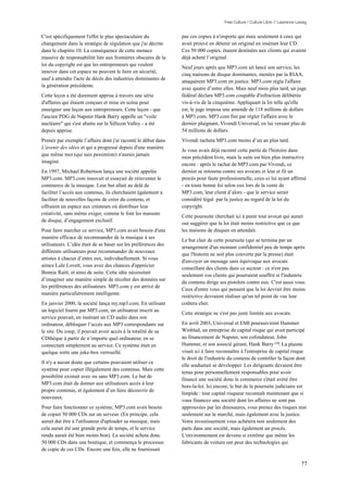 Free Culture / Culture Libre // Lawrence Lessig


C'est spécifiquement l'effet le plus spectaculaire du            pas ces copies à n'importe qui mais seulement à ceux qui
changement dans la stratégie de régulation que j'ai décrite      avait prouvé en détenir un original en insérant leur CD.
dans le chapitre 10. La conséquence de cette menace              Ces 50 000 copies, étaient destinées aux clients qui avaient
massive de responsabilité liée aux frontières obscures de la     déjà acheté l’original.
loi du copyright est que les entrepreneurs qui veulent
                                                                 Neuf jours après que MP3.com ait lancé son service, les
innover dans cet espace ne peuvent le faire en sécurité,
                                                                 cinq maisons de disque dominantes, menées par la RIAA,
sauf à attendre l'acte de décès des industries dominantes de
                                                                 attaquèrent MP3.com en justice. MP3.com régla l'affaire
la génération précédente.
                                                                 avec quatre d’entre elles. Mais neuf mois plus tard, un juge
Cette leçon a été durement apprise à travers une série           fédéral déclara MP3.com coupable d'infraction délibérée
d'affaires qui étaient conçues et mise en scène pour             vis-à-vis de la cinquième. Appliquant la loi telle qu'elle
enseigner une leçon aux entrepreneurs. Cette leçon - que         est, le juge imposa une amende de 118 millions de dollars
l'ancien PDG de Napster Hank Barry appelle un "voile             à MP3.com. MP3.com fini par régler l'affaire avec le
nucléaire" qui s'est abattu sur la Sillicon Valley - a été       dernier plaignant, Vivendi Universal, en lui versant plus de
depuis apprise.                                                  54 millions de dollars.
Prenez par exemple l’affaire dont j'ai raconté le début dans     Vivendi racheta MP3.com moins d’un an plus tard.
L'avenir des idées et qui a progressé depuis d'une manière
                                                                 Je vous avais déjà raconté cette partie de l'histoire dans
que même moi (qui suis pessimiste) n'aurais jamais
                                                                 mon précédent livre, mais la suite est bien plus instructive
imaginé.
                                                                 encore : après le rachat de MP3.com par Vivendi, ce
En 1997, Michael Robertson lança une société appelée             dernier se retourna contre ses avocats et leur et fit un
MP3.com. MP3.com innovait et essayait de réinventer le           procès pour faute professionnelle, ceux-ci lui ayant affirmé
commerce de la musique. Leur but allait au delà de               - en toute bonne foi selon eux lors de la vente de
faciliter l’accès aux contenus, ils cherchaient également a      MP3.com, leur client d’alors - que le service serait
faciliter de nouvelles façons de créer du contenu, et            considéré légal par la justice au regard de la loi du
offraient un espace aux créateurs où distribuer leur             copyright.
créativité, sans même exiger, comme le font les maisons
                                                                 Cette poursuite cherchait ici à punir tout avocat qui aurait
de disque, d’engagement exclusif.
                                                                 osé suggérer que la loi était moins restrictive que ce que
Pour faire marcher ce service, MP3.com avait besoin d'une        les maisons de disques en attendait.
manière efficace de recommander de la musique à ses
                                                                 Le but clair de cette poursuite (qui se termina par un
utilisateurs. L’idée était de se baser sur les préférences des
                                                                 arrangement d'un montant confidentiel peu de temps après
différents utilisateurs pour recommander de nouveaux
                                                                 que l'histoire ne soit plus couverte par la presse) était
artistes à chacun d’entre eux, individuellement. Si vous
                                                                 d'envoyer un message sans équivoque aux avocats
aimez Lule Lovett, vous avez des chances d'apprécier
                                                                 conseillant des clients dans ce secteur : ce n'est pas
Bonnie Raitt, et ainsi de suite. Cette idée nécessitait
                                                                 seulement vos clients qui pourraient souffrir si l'industrie
d’imaginer une manière simple de récolter des données sur
                                                                 du contenu dirige ses pistolets contre eux. C'est aussi vous.
les préférences des utilisateurs. MP3.com y est arrivé de
                                                                 Ceux d'entre vous qui pensent que la loi devrait être moins
manière particulièrement intelligente.
                                                                 restrictive devraient réaliser qu'un tel point de vue leur
En janvier 2000, la société lança my.mp3.com. En utilisant       coûtera cher.
un logiciel fourni par MP3.com, un utilisateur inscrit au
                                                                 Cette stratégie ne s'est pas juste limitée aux avocats.
service pouvait, en insérant un CD audio dans son
ordinateur, débloquer l’accès aux MP3 correspondants sur         En avril 2003, Universal et EMI poursuivirent Hummer
le site. Du coup, il pouvait avoir accès à la totalité de sa     Winblad, un entreprise de capital risque qui avait participé
CDthèque à partir de n’importe quel ordinateur, en se            au financement de Napster, son cofondateur, John
connectant simplement au service. Ce système était en            Hummer, et son associé gérant, Hank Barry 158. La plainte
quelque sorte une juke-box verrouillé.                           visait ici à faire reconnaître à l'entreprise de capital risque
                                                                 le droit de l'industrie du contenu de contrôler la façon dont
Il n'y a aucun doute que certains pouvaient utiliser ce
                                                                 elle souhaitait se développer. Les dirigeants devaient être
système pour copier illégalement des contenus. Mais cette
                                                                 tenus pour personnellement responsables pour avoir
possibilité existait avec ou sans MP3.com. Le but de
                                                                 financé une société donc le commerce s'était avéré être
MP3.com était de donner aux utilisateurs accès à leur
                                                                 hors-la-loi. Ici encore, le but de la poursuite judiciaire est
propre contenus, et également d’en faire découvrir de
                                                                 limpide : tout capital risqueur reconnaît maintenant que si
nouveaux.
                                                                 vous financez une société dont les affaires ne sont pas
Pour faire fonctionner ce système, MP3.com avait besoin          approuvées par les dinosaures, vous prenez des risques non
de copier 50 000 CDs sur un serveur. (En principe, cela          seulement sur le marché, mais également avec la justice.
aurait dut être à l'utilisateur d'uploader sa musique, mais      Votre investissement vous achètera non seulement des
cela aurait été une grande perte de temps, et le service         parts dans une société, mais également un procès.
rendu aurait été bien moins bon). La société acheta donc         L'environnement est devenu si extrême que même les
50 000 CDs dans une boutique, et commença le processus           fabricants de voiture ont peur des technologies qui
de copie de ces CDs. Encore une fois, elle ne fournissait

                                                                                                                                 77
 