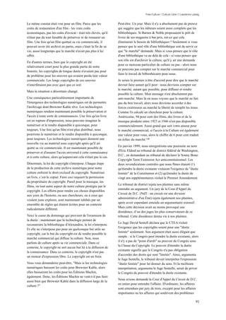 Free Culture / Culture Libre // Lawrence Lessig


Le même constat était vrai pour un film. Parce que les             Peut-être. Un jour. Mais il n'y a absolument pas de preuve
coûts de restauration d'un film - les vrais coûts                  qui suggère que les éditeurs soient aussi complets que les
économiques, pas les coûts d'avocat - était très élevés, qu'il     bibliothèques. Si Barnes & Noble proposaient le prêt de
n'était pas du tout faisable de préserver ni de restaurer un       livres de ses magasins à bas prix, est-ce que cela
film. Une fois qu'un film quittait sa vie commerciale, il          éliminerait le besoin de bibliothèques ? Seulement si vous
pouvait avoir été archivé en partie, mais c'était la fin de sa     pensez que le seul rôle d'une bibliothèque soit de servir ce
vie, aussi longtemps que le marché n'avait pas plus à lui          que "le marché" demande. Mais si vous pensez que le rôle
offrir.                                                            d'une bibliothèque va au delà de cela - si vous pensez que
                                                                   son rôle est d'archiver la culture, qu'il y ait une demande
En d'autres termes, bien que le copyright ait été
                                                                   pour ce morceau particulier de culture ou pas - alors nous
relativement court pour la plus grande partie de notre
                                                                   ne pouvons pas compter sur le marché commercial pour
histoire, les copyrights de longue durée n'avaient pas posé
                                                                   faire le travail de bilbiothécaire pour nous.
de problème pour les oeuvres qui avaient perdu leur valeur
commerciale. Les longs copyrights de ces oeuvres                   Je serais le premier à être d'accord pour dire que le marché
n'interféraient pas avec quoi que ce soit.                         devrait faire autant qu'il peut : nous devrions compter sur
                                                                   le marché, autant que possible, pour diffuser et rendre
Mais la situation a désormais changé.
                                                                   possible la culture. Mon message n'est absolument pas
Une conséquence particulièrement importante de                     anti-marché. Mais là où nous voyons que le marché ne fait
l'émergence des technologies numériques est de permettre           pas du bon travail, alors nous devrions accorder à des
l'archivage dont Brewster Kahle rêve. Les technologies             forces extérieures au marché la liberté de remplir les trous.
numériques rendent maintenant possible la préservation et          Comme l'a calculé un chercheur pour la culture
l'accès à toute sorte de connaissances. Une fois qu'un livre       Américaine, 94 pour cent des films, des livres et de la
est en rupture d'impression, nous pouvons imaginer le              musique produite entre 1923 et 1946 n'est pas disponible
numériser et le rendre disponible à quiconque, pour                commercialement. Aussi grand que soit votre amour pour
toujours. Une fois qu'un film n'est plus distribué, nous           le marché commercial, si l'accès à la Culture est également
pourrions le numériser et le rendre disponible à quiconque,        une valeur pour vous, alors le chiffre de 6 pour cent traduit
pour toujours. Les technologies numériques donnent une             un échec du marché.188
nouvelle vie au matériel sous copyright après qu'il ait
                                                                   En janvier 1999, nous enregistrions une poursuite au nom
quitté sa vie commerciale. Il est maintenant possible de
                                                                   d'Eric Eldred au tribunal de district fédéral de Washington,
préserver et d'assurer l'accès universel à cette connaissance
                                                                   D.C., en demandant au tribunal de déclarer le Sonny Bono
et à cette culture, alors qu'auparavant cela n'était pas le cas.
                                                                   Copyright Term Extension Act anticonstitutionnel. Les
Désormais, la loi du copyright s'interpose. Chaque étape           deux revendications centrales que nous fîmes étaient (1)
de la production de cette archive numérique pour notre             qu'étendre la durée existante violaient l'exigence de "durée
culture enfreint le droit exclusif du copyright. Numériser         limitée" de la Constitution et (2) qu'étendre la durée de
un livre, c’est le copier. Faire ceci requiert la permission       vingt ans supplémentaires violait le Premier Amendement.
du propriétaire du copyright. Pareil pour la musique, les
                                                                   Le tribunal de district rejeta nos plaintes sans même
films, ou tout autre aspect de notre culture protégée par le
                                                                   entendre un argument. Un jury de la Cour d'Appel du
copyright. Les efforts pour rendre ces choses disponibles
                                                                   Circuit de D.C. (NdT : un circuit est une division
aux yeux de l'histoire, ou aux chercheurs, ou à ceux qui
                                                                   administrative d'un État) rejeta également nos plaintes,
veulent juste explorer, sont maintenant inhibés par un
                                                                   après avoir cependant entendu un argumentaire extensif.
ensemble de règles qui étaient écrites pour un contexte
                                                                   Mais cette décision avait au moins provoqué une
radicalement différent.
                                                                   dissidence, d’un des juges les plus conservateurs de ce
Voici le coeur du dommage qui provient de l'extension de           tribunal. Cette dissidence donna vie à nos plaintes.
la durée : maintenant que la technologie permet de
                                                                   Le Juge David Sentell déclara que le CTEA violait
reconstruire la bibliothèque d'Alexandrie, la loi s'interpose.
                                                                   l'exigence que les copyrights soient pour une "durée
Et elle ne s'interpose pas pour un quelconque but utile au
                                                                   limitée" seulement. Son argument était aussi élégant que
copyright, car le but du copyright est de rendre possible le
                                                                   simple : si le Congrès peut étendre la durée existante, alors
marché commercial qui diffuse la culture. Non, nous
                                                                   il n'y a pas de "point d'arrêt" au pouvoir du Congrès sous
parlons de culture après sa vie commerciale. Dans ce
                                                                   la Clause du Copyright. Le pouvoir d'étendre la durée
contexte, le copyright ne sert aucun but lié à la diffusion de
                                                                   existante signifie que le Congrès n'a pas obligation
la connaissance. Dans ce contexte, le copyright n'est pas
                                                                   d'accorder des droits qui sont "limités". Ainsi, argumenta
un moteur d'expression libre. Le copyright est un frein.
                                                                   le Juge Sentelle, le tribunal devait interpréter l'expression
Vous vous demanderez peut-être, "Mais si les technologies          "durée limitée" pour lui donner du sens. Et la meilleure
numériques baissent les coûts pour Brewster Kahle, alors           interprétation, argumenta le Juge Sentelle, serait de priver
elles baisseront les coûts pour les Éditions Machin,               le Congrès du pouvoir d'étendre la durée existante.
également. Donc, les Éditions Machin ne vont-t-il pas faire
                                                                   Nous avions demandé la Cour d'Appel du Circuit de D.C.
aussi bien que Brewster Kahle dans la diffusion large de la
                                                                   en entier pour entendre l'affaire. D'ordinaire, les affaires
culture ?"
                                                                   sont entendues par jury de trois, excepté pour les affaires
                                                                   importantes ou les affaires qui soulèvent des problèmes

                                                                                                                                   91
 
