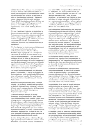 Free Culture / Culture Libre // Lawrence Lessig


elle l'écrivit alors : "Vous demandez-vous parfois pourquoi       nous depuis le début. Mais quand l'affaire s'est retrouvée à
les lois qui créent une aubaine financière à limiter des          la Cour Suprême, nous avons ajouté trois avocats pour
intérêts particuliers glissent facilement à travers le tortueux   nous aider à formuler cet argument pour cette Cour : Alan
processus législatif, alors que les loi qui bénéficient au        Morrison, un avocat de Public Citizen, un groupe
public en général semblent s'embourber ?" La réponse,             exemplaires à la Cour Suprême pour la défense des droits
comme le documente l'éditorial, était le pouvoir de               individuels; ma collègue et doyenne, Kathleen Sullivan,
l'argent. Schlafly énuméra les contributions de Disney aux        qui a soutenu de nombreuses affaires à la Cour, et qui nous
acteurs-clés des comités. C'était l'argent, et non pas la         a conseillés dès le début sur une stratégie pour le Premier
justice, qui donna à Mickey Mouse vingt années                    Amendement; et finalement, l'ancien conseiller auprès du
supplémentaires sous le contrôle de Disney, démontra              Ministre de la Justice, Charles Fried.
Schlafly.
                                                                  Fried constituait une victoire particulière pour notre camp.
À la cour d'appel, Eagle Forum était ravi d'enregistrer un        Chaque ancien conseiller auprès du Ministre de la Justice
dossier soutenant notre position. Leur dossier constituait        état embauché par l'autre camp pour défendre le pouvoir
l'argument qui est devenu la revendication centrale devant        du Congrès de donner aux sociétés de média la faveur
la Cour Suprême : si le Congrès peut étendre la durée             spéciale d'une durée étendue de copyright. Fried était le
existante du copyright, il n'y a pas de limite au pouvoir du      seul qui avait décliné ce poste lucratif pour prendre la
Congrès à fixer la durée. Cet argument fortement                  défense de quelque chose auquel il croyait. Il avait été
conservateur persuada un juge fortement conservateur, le          l'avocat en chef de Ronald Reagan à la Cour Suprême. Il
Juge Sentelle.                                                    avait aidé à concevoir une série de dossiers juridiques qui
                                                                  ont limité le pouvoir du Congrès dans le contexte de la
À la Cour Suprême, les dossiers de notre côté étaient aussi
                                                                  Commerce Clause, et bien qu'il eut soutenu de nombreuses
variés que possible. Ils incluaient un dossier
                                                                  positions à la Cour Suprême avec lesquelles j'étais
symboliquement historique de la Free Software
                                                                  personnellement en désaccord, son adhésion à la cause
Foundation (foyer du projet GNU qui a rendu possible
                                                                  était un vote de confiance en notre argument.
GNU/Linux). Ils incluaient un dossier puissant sur les
coûts de l'incertitude par Intel. Il y avait deux dossiers de     Le gouvernement, pour la défense de la loi, avait sa
professeurs de droit, un réalisé par des experts du               collection d'amis, également. Mais remarquablement, ne
copyright et un par des experts du Premier Amendement. Il         figuraient parmi ces "amis" aucun historien ou économiste.
y avait un dossier exhaustif et sans controverse fait par des     Les dossiers dans l'autre camp étaient écrits exclusivement
experts internationaux de l'histoire de la Progress Clause,       par des sociétés de média majeures, des députés et des
et bien sûr, il y avait un nouveau dossier fait par Eagle         propriétaires de copyright.
Forum, répétant et renforçant ses arguments.
                                                                  Les sociétés de média n'étaient pas surprenantes. Elles
Ces dossiers formulaient un argument légal. Puis, pour            avaient la plus grande part du gain de la loi. Les députés
soutenir l'argument légal, il y avait un certain nombre de        n'étaient pas non plus étonnants - ils défendaient leur
dossiers lourdement étayés constitué par des bibliothèques        pouvoir et, indirectement, le filon de contributions qu'un
et des archives, parmi lesquelles l'Internet Archive, la          tel pouvoir induisait. Et bien sûr ce n'était pas étonnant que
American Association of Law Libraries, et la National             les propriétaires de copyright défendaient l'idée qu'ils
Writers Union.                                                    dussent continuer à avoir le droit de contrôler qui faisait
                                                                  quoi avec le contenu qu'ils voulaient contrôler.
Mais deux dossiers concentrèrent au mieux l'argument
politique. L’un des deux fit l'argument que j'ai déjà décrit :    Les représentants du Dr. Seuss, par exemple, soutinrent
un dossier de Hal Roach Studios affirmait qu'à moins que          qu'il était mieux pour les successeurs de Dr. Seuss de
la loi soit enterrée, toute une génération de film américain      contrôler ce qu'il arrivait à l'oeuvre du Dr. Seuss - mieux
disparaîtrait. L'autre précisa de façon rigoureuse                que de permettre qu'elle tombe dans le domaine public -
l'argumentation économique.                                       car si cette créativité était dans le domaine public, alors les
                                                                  gens pourraient l'utiliser pour "glorifier les drogues et créer
Ce dossier économique était signé par dix-sept
                                                                  de la pornographie".189 C'était également le motif des
économistes, parmi lesquels cinq Prix Nobel, Ronald
                                                                  successeurs de Gershwin, qui défendaient leur "protection"
Coase, James Buchanan, Milton Friedman, Kenneth Arrow
                                                                  de l'oeuvre de George Gershwin. Ils refusent, par exemple,
et George Akerlof. Les économistes, comme le démontre
                                                                  d'accorder un droit d'exploitation pour Porgy and Bess à
la liste des détenteurs de Prix Nobel, s'étendaient sur tout
                                                                  quiconque refusant d'utiliser des Africains Américains
le spectre politique. Leurs conclusions étaient puissantes :
                                                                  dans le casting.190 C'est leur vision de la façon dont cette
il n'y avait pas de revendication possible qu'étendre la
                                                                  partie de la culture américaine doit être contrôlée, et ils
durée existante du copyright ferait quoi que ce soit pour
                                                                  voulaient que cette loi les aide à effectuer ce contrôle.
augmenter les incitations à la création. De telles extensions
n'étaient rien de plus que de la "recherche de rente" - le        Cet argument a précisé un thème qu'on remarque rarement
terme élégant que les économistes utilisent pour décrire la       dans ce débat. Quand le Congrès décide d'étendre la durée
législation d'intérêt particulier hors de contrôle.               des copyrights existants, le Congrès choisit quels locuteurs
                                                                  il va favoriser. Des célèbres et adorés propriétaires de
Le même effort pour l'équilibre se reflétait dans l'équipe
                                                                  copyrights, tels que les successeurs de Gershwin et Dr.
légale que nous avions rassemblée pour écrire nos dossiers
                                                                  Seuss, viennnent au Congrès et disent, "Donnez-vous vingt
dans l'affaire. Les avocats de Jones Day avaient été avec

                                                                                                                                  93
 