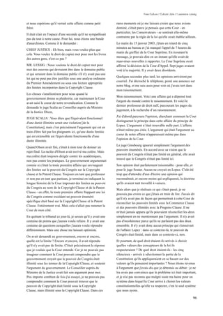 Free Culture / Culture Libre // Lawrence Lessig


et nous espérions qu'il verrait cette affaire comme petit         rares moments où je me laissais croire que nous avions
frère.                                                            dominé, c'était parce je pensais que cette Cour - en
                                                                  particulier, les Conservateurs - se sentirait elle-même
Il était clair en l'espace d'une seconde qu'il ne sympathisait
                                                                  contrainte par la règle de la loi qu'elle avait établie ailleurs.
pas du tout à notre cause. Pour lui, nous étions une bande
d'anarchistes. Comme il le demandai :                             Le matin du 15 janvier 2003, j'étais en retard de cinq
                                                                  minutes au bureau et j'ai manqué l'appel de 7 heures du
CHIEF JUSTICE : Eh bien, mais vous voulez plus que
                                                                  matin du greffier de la Cour Suprême. En écoutant le
cela. Vous voulez le droit de copier mot pour mot les livres
                                                                  message, je pouvais dire en un instant qu'elle avait de
des autres gens, n'est-ce pas ?
                                                                  mauvaises nouvelles à rapporter. La Cour Suprême avait
MR. LESSIG : Nous voulons le droit de copier mot pour             affirmé la décision de la Cour d'Appel. Sept juges avaient
mot des oeuvres qui devraient être dans le domaine public         voté à la majorité. Il y avait deux dissidents.
et qui seraient dans le domaine public s'il n'y avait pas une
                                                                  Quelques secondes plus tard, les opinions arrivèrent par
loi qui ne peut pas être justifiée sous une analyse ordinaire
                                                                  courriel. J'ai décroché le téléphone, posté une annonce sur
du Premier Amendement ou sous une lecture appropriée
                                                                  notre blog, et me suis assis pour voir où j'avais tort dans
des limites incorporées dans la Copyright Clause.
                                                                  mon raisonnement.
Les choses s'améliorèrent pour nous quand le
                                                                  Mon raisonnement. Voici une affaire qui a dépensé tout
gouvernement donna sa plaidoirie; car maintenant la Cour
                                                                  l'argent du monde contre le raisonnement. Et voici le
avait saisi le coeur de notre revendication. Comme le
                                                                  dernier professeur de droit naïf, parcourant les pages du
demanda le juge Scalia au Conseiller auprès du Ministre
                                                                  jugement, à la recherche d’un raisonnement.
de la Justice Olson,
                                                                  J'ai d'abord parcouru l'opinion, cherchant comment la Cour
JUGE SCALIA : Vous dites que l'équivalent fonctionnel
                                                                  distinguerait le principe dans cette affaire du principe de
d'une durée illimitée serait une violation [de la
                                                                  Lopez. L'argument n’était trouvable nulle part. L'affaire
Constitution], mais c'est précisément l'argument qui est en
                                                                  n'était même pas citée. L'argument qui était l'argument au
train d'être fait par les plaignants ici, qu'une durée limitée
                                                                  coeur de notre affaire n'apparaissait même pas dans
qui est extensible est l'équivalente fonctionnelle d'une
                                                                  l'opinion de la Cour.
durée illimitée.
                                                                  Le juge Ginsbourg ignorait simplement l'argument des
Quand Olson avait fini, c'était à mon tour de donner un
                                                                  pouvoirs énumérés. En accord avec sa vision que le
rejet final. La raclée d'Olson avait ravivé ma colère. Mais
                                                                  pouvoir du Congrès n'était pas limité en général, elle avait
ma colère était toujours dirigée contre les académiques,
                                                                  trouvé que le Congrès n'était pas limité ici.
non pas contre les pratiques. Le gouvernement argumentait
comme si c'était la toute première affaire qui envisageait        Son opinion était parfaitement raisonnable - pour elle, et
des limites sur le pouvoir du Congrès sur la Copyright            pour le juge Souter. Aucun ne croyait en Lopez. C'eût été
clause et la Patent Clause. Toujours en tant que professeur       trop que d'attendre d'eux d'écrire une opinion qui
et non pas en tant que partisan, je terminai en indiquant la      reconnaîtrait, et encore moins qui expliquerait, la doctrine
longue histoire de la Cour imposant des limites au pouvoir        qu'ils avaient tant travaillé à vaincre.
du Congrès au nom de la Copyright Clause et de la Patent
                                                                  Mais alors que je réalisais ce qui s'était passé, je ne
Clause - en effet, la toute première affaire frappant une loi
                                                                  pouvais pas croire ce que j'étais en train de lire. J'avais dit
du Congrès comme excédant un pouvoir énuméré
                                                                  qu'il n'y avait pas de façon qui permettrait à cette Cour de
spécifique était basé sur la Copyright Clause et la Patent
                                                                  réconcilier les pouvoirs limités avec la Commerce Clause
Clause. Entièrement vrai. Mais cela n'allait pas ramener la
                                                                  et des pouvoirs illimités avec la Progress Clause. Il ne
Cour de mon côté.
                                                                  m'était jamais apparu qu'ils pouvaient réconcilier les deux
En quittant le tribunal ce jour-là, je savais qu'il y avait une   simplement en ne mentionnant pas l'argument. Il n'y avait
centaine de points que j'aurais voulu refaire. Il y avait une     pas d'incohérence parce qu'ils ne parlaient pas des deux
centaine de questions auxquelles j'aurais voulu répondre          ensemble. Il n'y avait donc aucun principe qui s'ensuivait
différemment. Mais une chose me laissait optimiste.               de l'affaire Lopez : dans ce contexte-là, le pouvoir du
                                                                  Congrès était limité, mais dans ce contexte-ci, non.
On avait demandé au gouvernement, encore et encore,
quelle est la limite ? Encore et encore, il avait répondu         Et pourtant, de quel droit étaient-ils arrivés à choisir
qu'il n'y avait pas de limite. C'était précisément la réponse     quelles valeurs des concepteurs de la loi ils
que je voulais que la Cour entende. Car je ne pouvais pas         respecteraient ? De quel droit étaient-ils - les cinq
imaginer comment la Cour pouvait comprendre que le                silencieux - arrivés à sélectionner la partie de la
gouvernement croyait que le pouvoir du Congrès était              Constitution qu'ils appliqueraient en se basant sur des
illimité sous les termes de la Copyright Clause, et soutenir      valeurs qu'ils pensaient importantes ? Nous étions revenus
l'argument du gouvernement. Le Conseiller auprès du               à l'argument que j'avais dis que je détestais au début : je ne
Ministre de la Justice avait fait son argument pour moi.          les avais pas convaincu que le problème ici était important,
Peu importe combien de fois j'ai essayé, je ne pouvais pas        et je n'ai pas reconnu que malgré toute ma haine pour un
comprendre comment la Cour pouvait trouver que le                 système dans lequel la Cour arrive à choisir les valeurs
pouvoir du Copyright était limité sous la Copyright               constitutionnelles qu'elle va respecter, c'est le seul système
Clause, mais illimité sous la Copyright Clause. Dans ces          que nous ayons.

                                                                                                                                   96
 