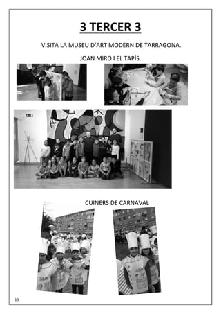 3 TERCER 3
VISITA LA MUSEU D’ART MODERN DE TARRAGONA.
JOAN MIRO I EL TAPÍS.
CUINERS DE CARNAVAL
15
 